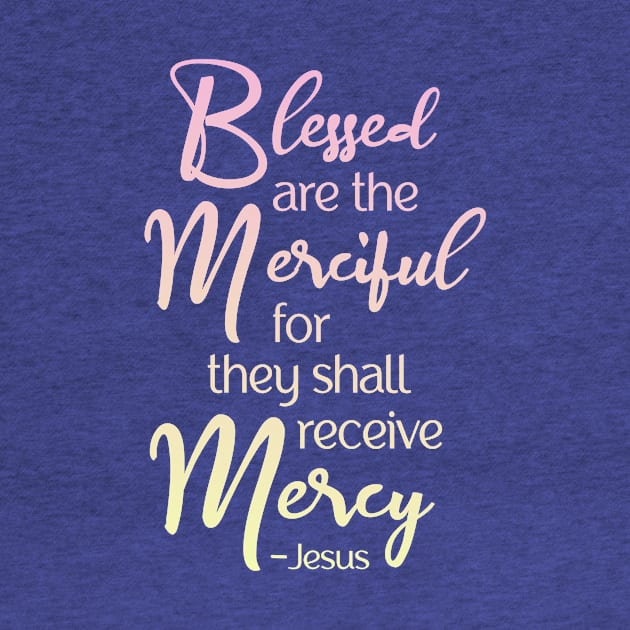 Blessed are the Merciful, Beatitude,  Jesus Quote by AlondraHanley